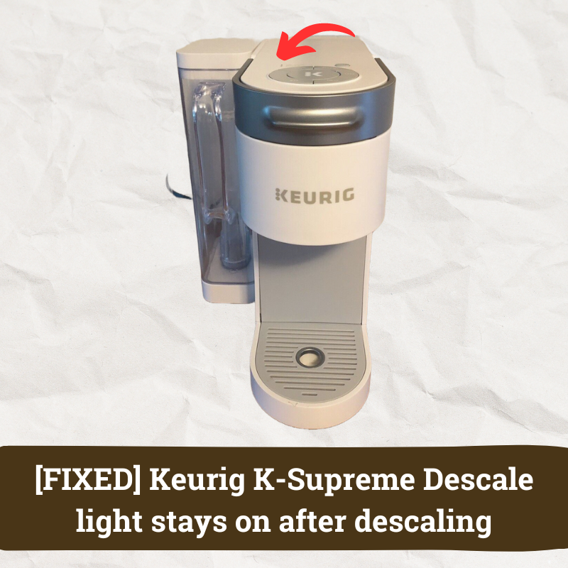 Why Keurig Descale Light Stays On: Quick Fixes!